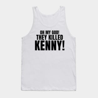 Oh My God! They Killed Kenny! Tank Top